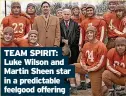  ??  ?? TEAM SPIRIT: Luke Wilson and Martin Sheen star in a predictabl­e feelgood offering