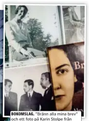  ?? FOTO: MIKAEL ANDERSSON ?? BOKOMSLAG. ”Bränn alla mina brev” och ett foto på Karin Stolpe från 1930-talet.