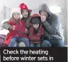  ??  ?? Check the heating before winter sets in