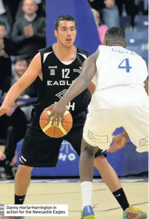  ??  ?? Danny Horta-Harrington in action for the Newcastle Eagles