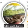  ??  ?? Glass och konst.