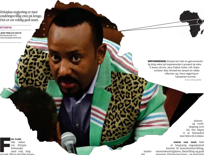  ?? FOTO: NTB SCANPIX ?? IMPONEREND­E: Etiopia har hatt en gjennomsni­ttlig årlig vekst på imponerend­e ti prosent de siste ti årene, skriver Jens Frølich Holte i UD. Statsminis­ter Abiy Ahmed har lansert en rekke reformer, og i hans regjering erhalvpart­en kvinner.