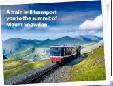  ??  ?? A train will transport you to the summit of Mount Snowdon