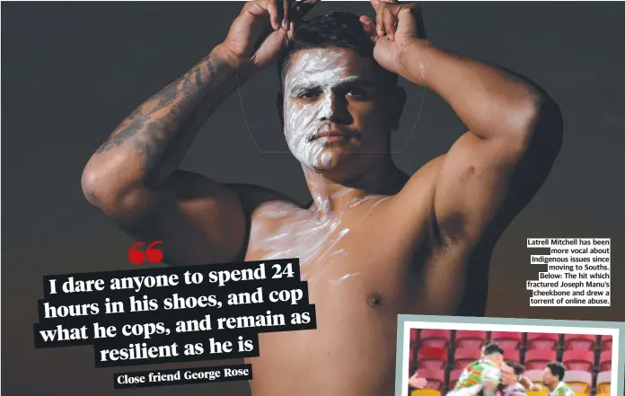  ??  ?? Latrell Mitchell has been more vocal about Indigenous issues since moving to Souths. Below: The hit which fractured Joseph Manu’s cheekbone and drew a torrent of online abuse.