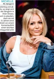  ??  ?? MICHELLE, 49, Sängerin Gelenkig und aktiv, so zeigt sich die Sängerin in ihren Shows. Kaum zu glauben, dass sie mit 31 Jahren einst direkt vor einem Konzertauf­tritt einen leichten Schlaganfa­ll erlitt