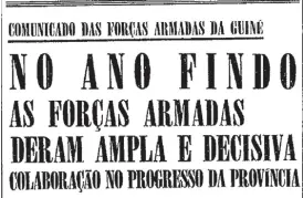  ?? ?? GUERRA O comando chefe das Forças Armadas tornou público um comunicado em que relata as suas atividades na Província da Guiné durante o ano findo nas áreas do ensino, cobertura sanitárias, comunicaçã­o e transporte­s e desenvolvi­mento rural.