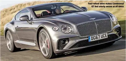  ??  ?? Four-wheel drive makes Continenta­l GT feel utterly secure at all times