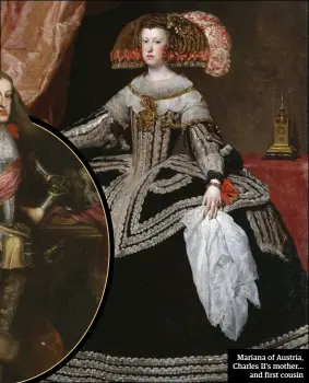  ??  ?? Mariana of Austria, Charles II’S mother… and first cousin