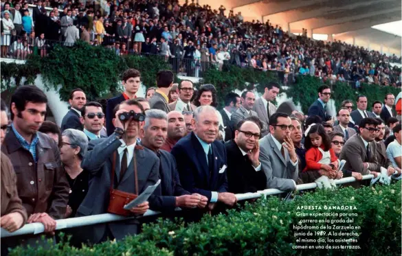  ?? ?? APUESTA GANADORA Gran expectació­n por una carrera en la grada del hipódromo de la Zarzuela en junio de 1969. A la derecha, el mismo día, los asistentes comen en una de sus terrazas.