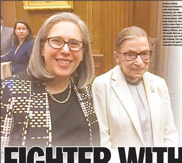  ??  ?? Queens native Ruthanne Deutsch, with Ruth Bader Ginsburg, for whom she was a law clerk. Among others with high praise for the late justice were (top to bottom opposite page) Hillary Clinton, Sen. Elizabeth Warren and performer and writer Ally Bonino. Far right, respects are paid at Columbia University.