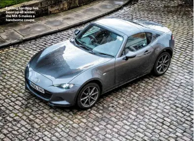  ??  ?? Folding hardtop has been up all winter; the MX 5 makes a handsome coupe