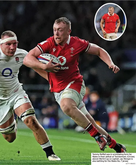  ?? GETTY IMAGES ?? Tommy Reffell was in scintillat­ing form for Wales in their defeat at Twickenham. (Circled, above) World Cup co-captain Jac Morgan is also battling for the Wales No. 7 jersey