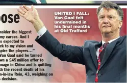  ??  ?? UNITED I FALL: Van Gaal felt undermined in his final months at Old Trafford