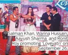  ??  ?? Salman Khan, Warina Hussain, Aayush Sharma and Ronit Roy promoting ‘Loveyatri’ on September 26.