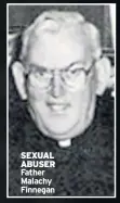  ??  ?? SEXUAL ABUSER Father Malachy Finnegan