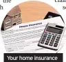  ?? ?? Your home insurance cover isn’t something you should scrimp on