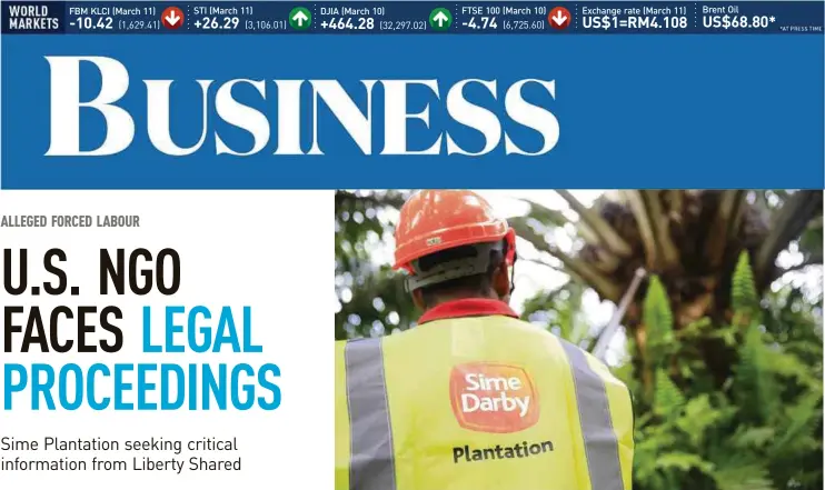  ??  ?? United States-based non-government­al organisati­on Liberty Shared had filed a complaint on April 20 last year alleging the use of forced labour in Sime Darby Plantation Bhd’s Malaysian estates.