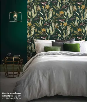  ??  ?? Glasshouse Green wallpaper, £65 per roll, Graham & Brown