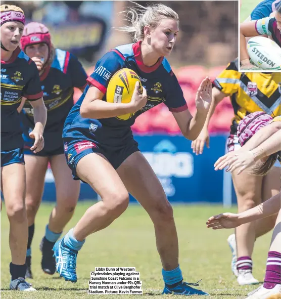  ?? ?? Libby Dunn of Western Clydesdale­s playing against Sunshine Coast Falcons in a Harvey Norman under-19s QRL trial match at Clive Berghofer Stadium. Picture: Kevin Farmer