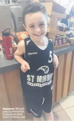  ??  ?? Superstar Michael plays basketball for Paisley Basketball Club’s St Mirren side