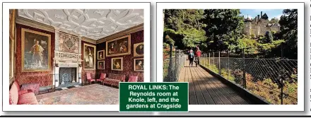  ?? ?? ROYAL LINKS: The Reynolds room at Knole, left, and the gardens at Cragside