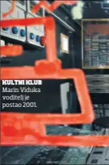  ??  ?? KULTNI KLUB Marin Viduka voditelj je postao 2001.