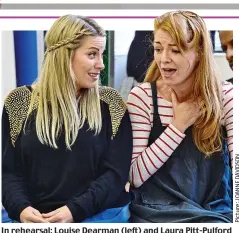  ??  ?? In rehearsal: Louise Dearman (left) and Laura Pitt-Pulford