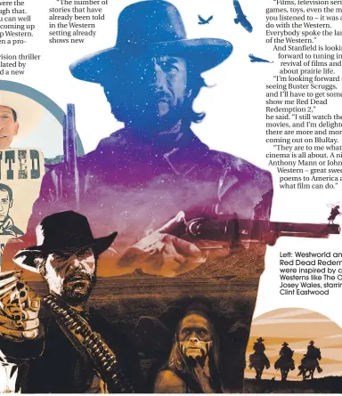  ??  ?? Left: Westworld and Red Dead Redemption­were inspired by classic Westerns like The Outlaw Josey Wales, starring Clint Eastwood