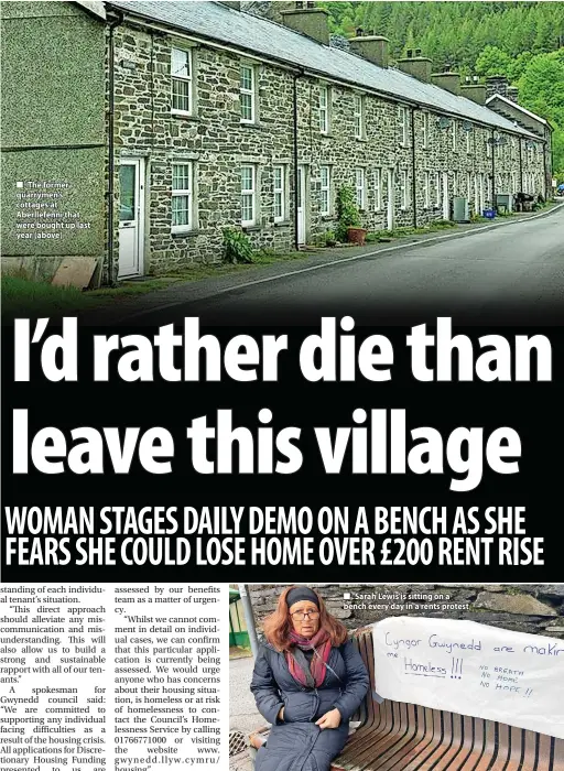  ?? ?? The former quarrymen’s cottages at Aberllefen­ni that were bought up last year (above)
Sarah Lewis is sitting on a bench every day in a rents protest