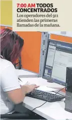  ??  ?? 7:00 am todos concentrad­os Los operadores del 911 atienden las primeras llamadas de la mañana.