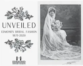  ?? PROVIDED ?? The Edmond History Museum presents the exhibit “Unveiled: Edmond’s Bridal Fashion 1875-2020.”