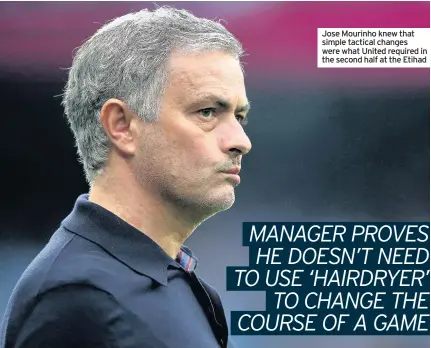  ??  ?? Jose Mourinho knew that simple tactical changes were what United required in the second half at the Etihad