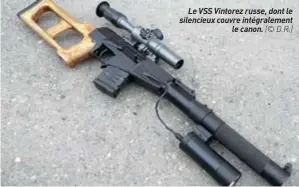  ??  ?? Le VSS Vintorez russe, dont le silencieux couvre intégralem­ent le canon. (© D.R.)