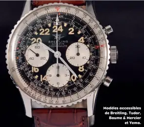  ??  ?? Modèles accessible­s de Breitling, Tudor, Baume & Mercier et Yema.