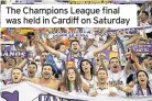  ??  ?? The Champions League final was held in Cardiff on Saturday