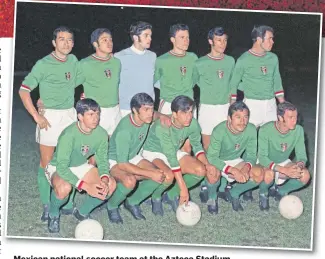  ?? ?? Mexican national soccer team at the Azteca Stadium.