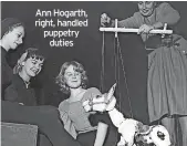  ?? ?? Ann Hogarth, right, handled puppetry duties