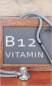  ?? DREAMSTIME TNS ?? Vitamin B-12 is vital to the formation of healthy red blood cells and it helps build everything from genetic material (DNA) to hormones and other proteins.