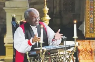  ?? Pool photo, Getty Images ?? The Most Rev Bishop Michael Curry, primate of the Episcopal Church, gives an address during the wedding of Prince Harry and Meghan Markle in St. George’s Chapel at Windsor Castle on Saturday.