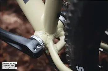  ?? ?? Shimano two-piece cranks are solid and easy to remove