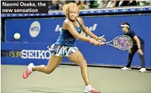  ??  ?? Naomi Osaka, the new sensation