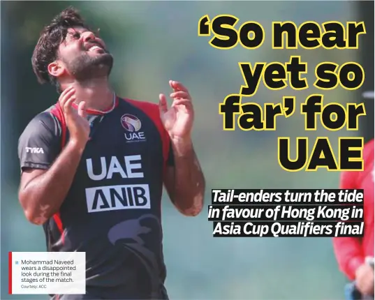  ?? Courtesy: ACC ?? Mohammad Naveed wears a disappoint­ed look during the final stages of the match.