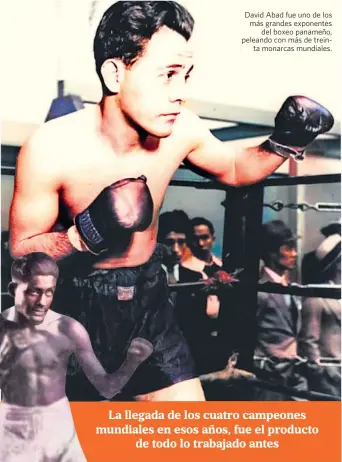  ?? Cedida ?? David Abad fue uno de los más grandes exponentes del boxeo panameño, peleando con más de treinta monarcas mundiales.