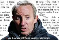  ?? ?? Lee Bowyer will have to generate funds