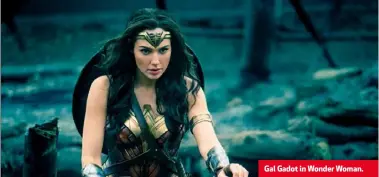  ??  ?? Gal Gadot in Wonder Woman.