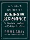  ??  ?? Emma Gray wrote “A Girl’s Guide to Joining the Resistance: A Feminist Handbook on Fighting for Good.”