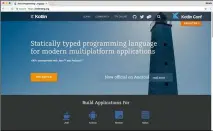  ??  ?? Figure 1 shows the initial screen of the official Kotlin web site, which you should regularly visit to get informatio­n on the latest updates about the programmin­g language.