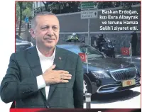  ??  ?? Başkan Erdoğan, kızı Esra Albayrak ve torunu Hamza Salih’i ziyaret etti.