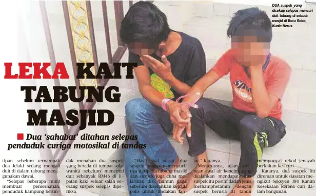  ??  ?? DUA suspek yang dicekup selepas mencuri duit tabung di sebuah masjid di Batu Rakit, Kuala Nerus.
