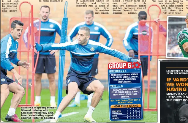  ??  ?? SLIM FAST: Speedy striker Slimani training with Leicester yesterday and, inset, celebratin­g a goal against Porto for Sporting